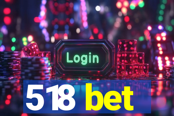 518 bet
